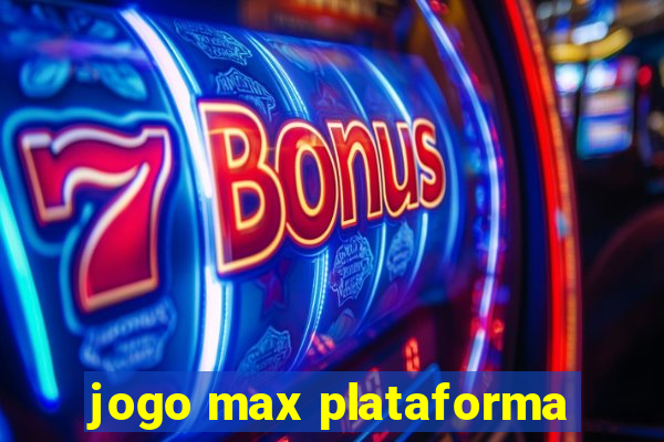 jogo max plataforma